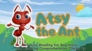 ANTSY THE ANT Practice Reading Beginners Simple Sentences with Reading Comprehension Check Up [upl. by Nadaha]