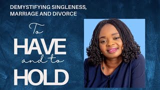 DEMYSTIFYING SINGLENESS MARRIAGE AND DIVORCE  TO HAVE AND TO HOLD [upl. by Pruter16]