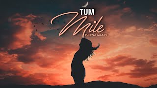 Tum Mile Female Version Prerna Makin  Pritam  Neeraj  Unplugged Romantic love song with lyrics [upl. by Etneciv730]