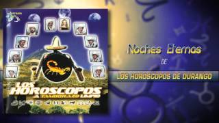 Los Horóscopos De Durango  Noches Eternas Álbum Completo [upl. by Devehcoy467]