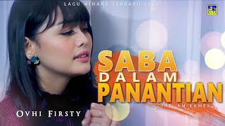 Ovhi Firsty  SABA DALAM PANANTIAN Official Music Video Lagu Minang Terbaru 2020 [upl. by Nesrac986]