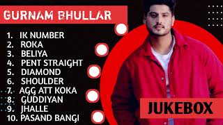 Gurnam Bhullar New Songs  Gurnam Bhulla Hits  Gurnam Bhullar All Songs  New Punjabi Songs 2024 [upl. by Manolo992]