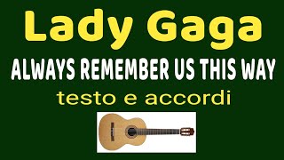 Lady Gaga  ALWAYS REMEMBER US THIS WAY  accordi e testo [upl. by Shari]