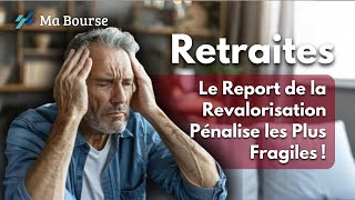 Retraites  pourquoi le report de la revalorisation pénalise les plus fragiles [upl. by Johathan]