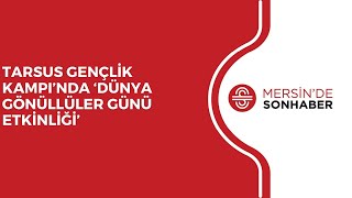 TARSUS GENÇLİK KAMPI’NDA ‘DÜNYA GÖNÜLLÜLER GÜNÜ ETKİNLİĞİ’ [upl. by Dona]