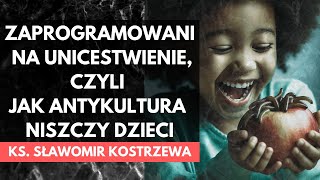 Zaprogramowani na unicestwienie czyli jak antykultura niszczy dzieci  ks Sławomir Kostrzewa [upl. by Eads]