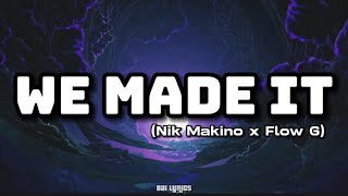 WE MADE IT LYRICS  NIK MAKINO x FLOW G [upl. by Gascony]