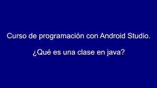 Curso de programación con Android Studio ¿Qué es una clase en Java [upl. by Ahseniuq]