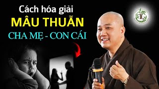 Cha mẹ con cái BẤT HÒA làm sao để hóa giải  Vấn Đáp Thầy Thích Pháp Hòa [upl. by Oiled]