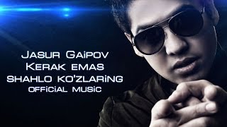 Jasur Gaipov  Kerak emas shahlo kozlaring official music [upl. by Cynara369]