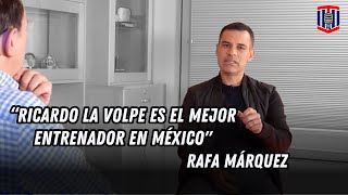 Rafa Márquez quotRicardo La Volpe es el MEJOR entrenador en Méxicoquot  Toño De Valdés [upl. by Creight]