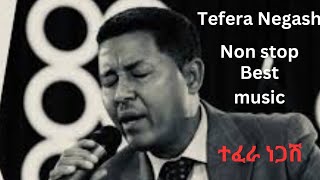 ተፈራ ነጋሽtefera negash best collected non stop oldies music [upl. by Hamrah]