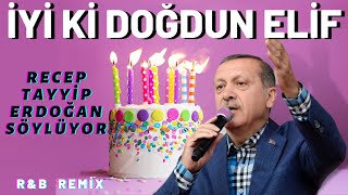 İyi ki Doğdun ELİF  Recep Tayyip Erdoğan REMİX  İsme Özel Doğum Günü Şarkısı [upl. by Aural]