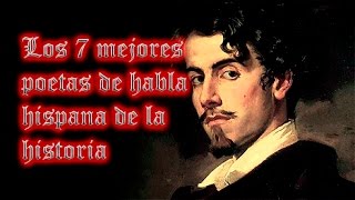 LOS 7 MEJORES POETAS DE HABLA HISPANA DE LA HISTORIA [upl. by Ayikaz]