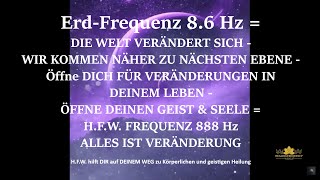 ErdFrequenz  DIE WELT VERÄNDERT SICH  WIR KOMMEN NÄHER ZU NÄCHSTEN EBENE  HFW FREQUENZ 888 Hz [upl. by El256]