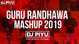 GURU RANDHAWA MASHUP 2019  DJ PIYU  GURU RANDHAWA   BEST OF GURU RANDHAWA [upl. by Elladine662]