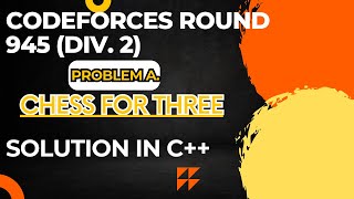 Codeforces Round 945 Div 2 Problem A Chess For Three Full Solution In C [upl. by Acissev]