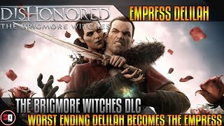 Dishonored  The Brigmore Witches DLC  Worst Ending  Delilah Becomes The Empress [upl. by Yelrak]