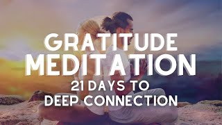 Gratitude Meditation 🙏🏽 21 Day Transformation to Deeply Connect [upl. by Acirederf]