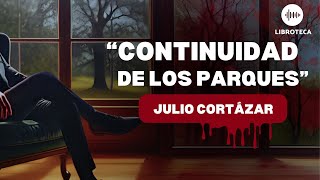 quotContinuidad de los parquesquot de Julio Cortázar cuento corto AUDIOLIBRO AUDIOCUENTO  voz humana [upl. by Kenway]