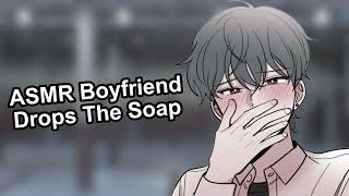 ASMR Boyfriend Drops The Soap [upl. by Merril]