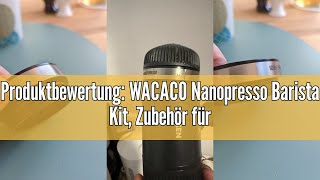 Produktbewertung WACACO Nanopresso Barista Kit Zubehör für die tragbare Espressomaschine Nanopress [upl. by Kassaraba]