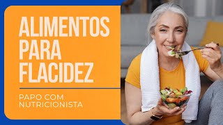 🔴 MELHORES ALIMENTOS para RESOLVER a FLACIDEZ  PAPO COM NUTRICIONISTA [upl. by Znerol]