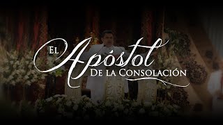 El Apóstol de la ConsolaciónLLDM [upl. by Ano]