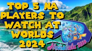 Top 5 NA Players to Watch at Worlds 2024 VGC [upl. by Anhoj196]