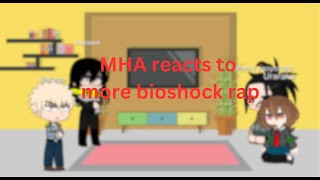 Mha reacts to more bioshock rap [upl. by Enylhsa]