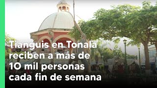 Tianguis en Tonalá reciben a más de 1O mil personas cada fin de semana  JN [upl. by Gussie]