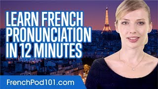 Learn French Pronunciation in 12 Minutes [upl. by Ecirtram]