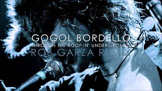 Gogol Bordello  Through the Roof n Underground Rob Garza Remix [upl. by Eryn]