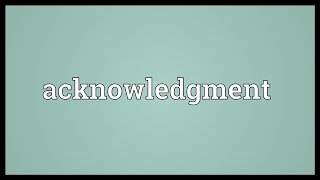 Acknowledgment Meaning [upl. by Fleur]