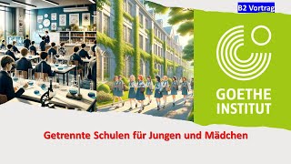 Getrennte Schulen für Jungen und Mädchen  Goethe Zertifikat B2  Vortrag halten  Werkstatt B2 [upl. by Kenwood330]