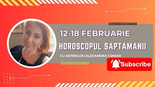 Horoscopul saptamanii 12  18 februarie 2024 I Astrolog Alexandra Coman [upl. by Eltrym]