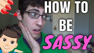 How To Be Sassy Tutorial [upl. by Shields]