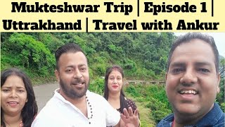 Episode 1  Mukteshwar Kaise Jaye  Moradabad to Mukteshwar  Ankur Shivani Vlogs [upl. by Nydia61]