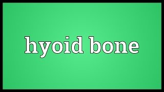 Hyoid bone Meaning [upl. by Rekyr573]