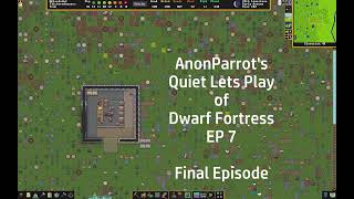 Dwarf Fortress  Quiet Lets Play  EP 7  Final Episode [upl. by Kcirrek145]