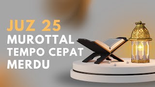 Juz 25 Murotal Merdu I Cepat  jangan lupa ngaji karena hati juga butuh asupan gizi [upl. by Attennaj]