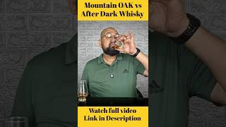 Mountain OAK vs After Dark Whisky nilgirikashyap afterdark whiskey review [upl. by Oguh]