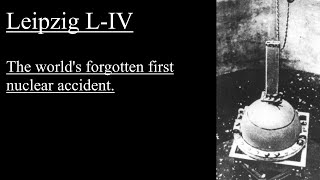 The Leipzig LIV Accident The Worlds First Nuclear Accident [upl. by Nivahb437]