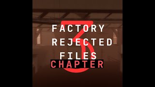 factory Rejected files Chapter 3 [upl. by Betsy]