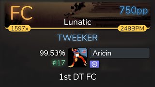 Aricin  Amane  TWEEKER Lunatic 1st DT FC 9953 17 750pp FC  osu [upl. by Yecrad]