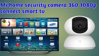 How to connect MI 360 camera with Smart TV  Simple Steps [upl. by Albarran709]