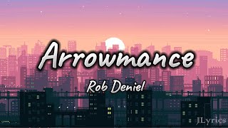 Arrowmance  Rob Deniel Lyrics [upl. by Dee247]