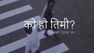 Ko hau timi  Prashant Ezekiel Rai lyrics [upl. by Scholz757]