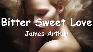 James Arthur  Bitter Sweet Love Lyrics 💗♫ [upl. by Donaghue850]