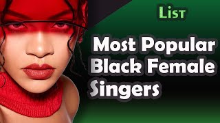 List  Most Popular Black Female Singers [upl. by Yer]